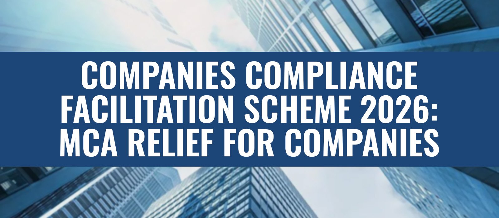 COMPANIES COMPLIANCE FACILITATION SCHEME 2026: MCA RELIEF FOR COMPANIES