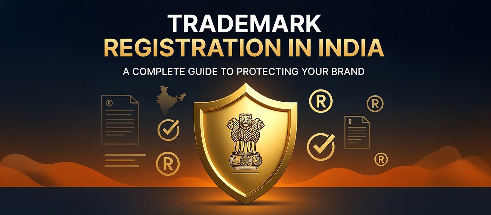 TRADEMARK REGISTRATION IN INDIA: A COMPLETE GUIDE TO PROTECTING YOUR BRAND